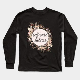Self-care is success Long Sleeve T-Shirt